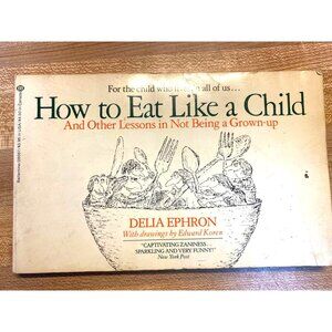Delia Ephrons "How To Eat Like A Child" Softcover Book With Illustrations By Edw